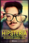 Portada de Hipsteria, la novela de Ricardo Garza Lau