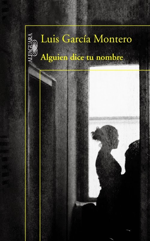 Portada de Alguien dice tu nombre, la novela de Luis García Montero