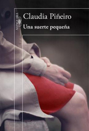 Una suerte pequeña, de Claudia Piñeiro. Reseña