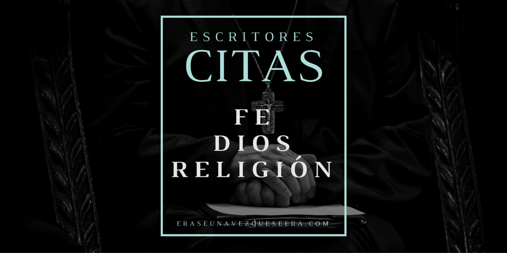 Citas de escritores sobre la fe, Dios y la religión