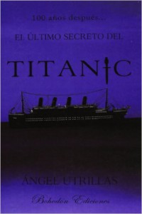 El ultimo secreto del Titanic Una novela sobre el Titanic