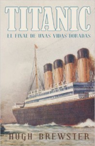 Titanic, el final de unas vidas doradas Una novela sobre el Titanic